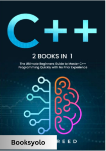 C++: 2 books in 1 - The Ultimate Beginners Guide to Master C++ Programming Quickly with No Prior Experience